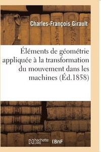 bokomslag Éléments de Géométrie Appliquée À La Transformation Du Mouvement Dans Les Machines