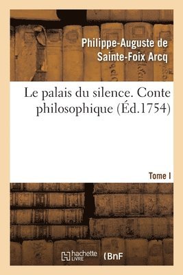 bokomslag Le Palais Du Silence . Conte Philosophique. Tome Premier [-Second]