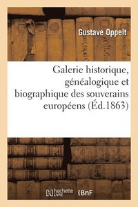 bokomslag Galerie Historique, Gnalogique Et Biographique Des Souverains Europens Et Originaires de l'Europe