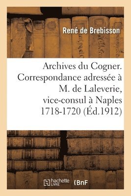 Archives Du Cogner. Correspondance Adresse  M. de Laleverie, Vice-Consul  Naples 1718-1720 1