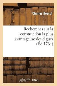 bokomslag Recherches Sur La Construction La Plus Avantageuse Des Digues