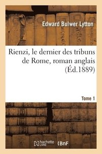 bokomslag Rienzi, Le Dernier Des Tribuns de Rome, Roman Anglais