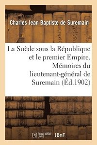 bokomslag La Suede Sous La Republique Et Le Premier Empire. Memoires Du Lieutenant-General de Suremain