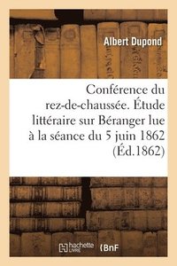 bokomslag Conference Du Rez-De-Chaussee. Etude Litteraire Sur Beranger, Lue A La Seance Du 5 Juin 1862