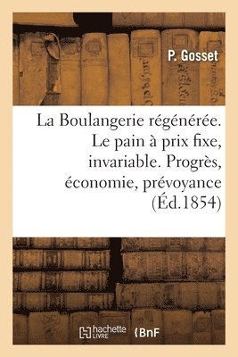 bokomslag La Boulangerie Régénérée. Le Pain À Un Prix Toujours Fixe, Invariable