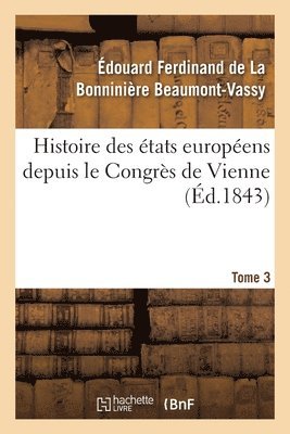 Histoire Des États Européens Depuis Le Congrès de Vienne