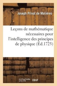 bokomslag Leons de Mathmatique Ncessaires Pour l'Intelligence Des Principes de Physique