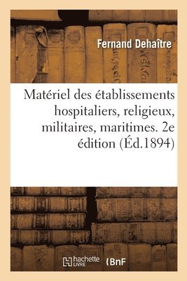 Matériel Des Établissements Hospitaliers, Religieux, Militaires, Maritimes, Pénitentiaires