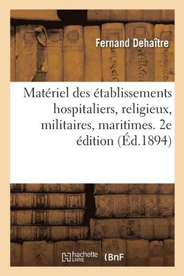 Materiel Des Etablissements Hospitaliers, Religieux, Militaires, Maritimes, Penitentiaires 1