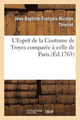 bokomslag L'Esprit de la Coutume de Troyes Compare  Celle de Paris