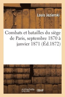 bokomslag Combats Et Batailles Du Sige de Paris, Septembre 1870  Janvier 1871