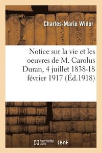 bokomslag Notice Sur La Vie Et Les Oeuvres de M. Carolus Duran, 4 Juillet 1838-18 Fvrier 1917