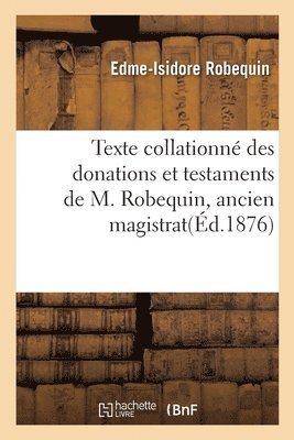 bokomslag Texte Collationne Des Donations Et Testaments de M. Robequin Edme-Isidore