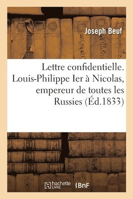 bokomslag Lettre Confidentielle de S. M. Louis-Philippe Ier, Roi Des Franais,  Son Bien Aim Cousin Nicolas