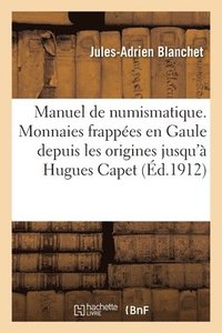 bokomslag Manuel de Numismatique Franaise. Monnaies Frappes En Gaule Depuis Les Origines