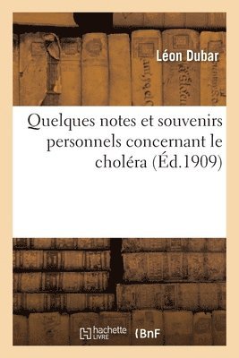 bokomslag Quelques Notes Et Souvenirs Personnels Concernant Le Choléra