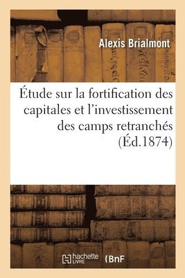 tude sur la fortification des capitales et l'investissement des camps retranchs 1