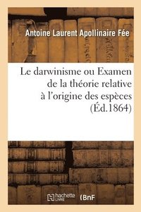 bokomslag Le Darwinisme Ou Examen de la Thorie Relative  l'Origine Des Espces