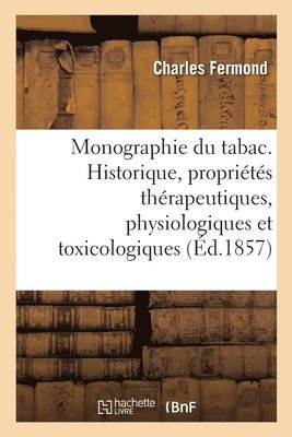 Monographie Du Tabac Comprenant l'Historique, Les Proprits Thrapeutiques 1