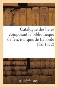 bokomslag Catalogue Des Livres Composant La Bibliotheque de Feu, Marquis de Laborde