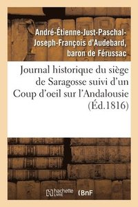 bokomslag Journal Historique Du Siege de Saragosse Suivi d'Un Coup d'Oeil Sur l'Andalousie