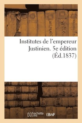 bokomslag Institutes de l'Empereur Justinien. 5e Édition