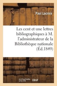 bokomslag Les Cent Et Une Lettres Bibliographiques  M. l'Administrateur Gnral de la Bibliothque Nationale