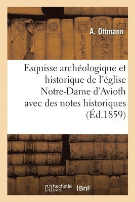 Esquisse Archologique Et Historique de l'glise Notre-Dame d'Avioth Avec Des Notes Historiques 1