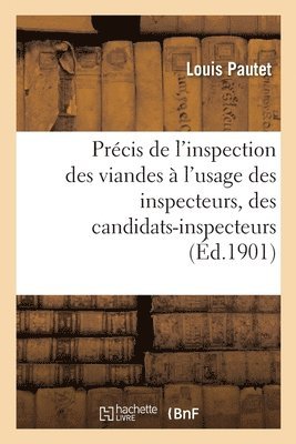 bokomslag Prcis de l'Inspection Des Viandes  l'Usage Des Inspecteurs, Des Candidats-Inspecteurs