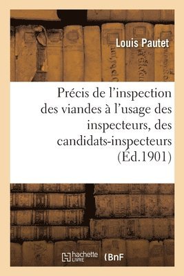 Precis de l'Inspection Des Viandes A l'Usage Des Inspecteurs, Des Candidats-Inspecteurs 1