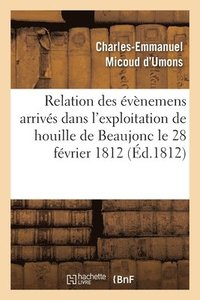 bokomslag Des vnemens Arrivs Dans l'Exploitation de Houille de Beaujonc Prs de Liege, 28 Fvrier 1812