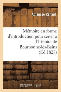 bokomslag Mmoire En Forme d'Introduction Pour Servir  l'Histoire de Bourbonne-Les-Bains