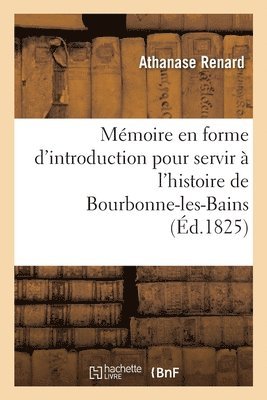 bokomslag Mmoire En Forme d'Introduction Pour Servir  l'Histoire de Bourbonne-Les-Bains