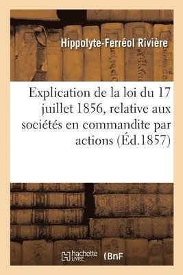 bokomslag Explication de la loi du 17 juillet 1856, relative aux socits en commandite par actions