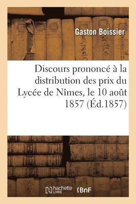 Boissier-G, BOISSIER-G - Discours prononcé à la distribution des prix du Lycée de Nîmes, le 10 aout 1857, Häftad