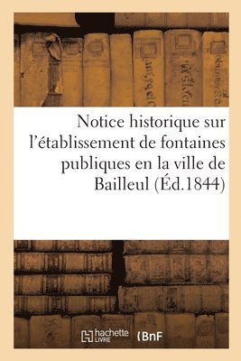 bokomslag Notice Historique Sur l'tablissement de Fontaines Publiques En La Ville de Bailleul