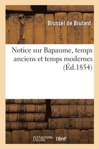 bokomslag Notice sur Bapaume, temps anciens et temps modernes