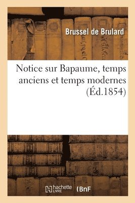 Brussel de Brulard, BRUSSEL DE BRULARD - Notice sur Bapaume, temps anciens et temps modernes, Häftad
