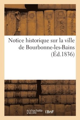 Notice Historique Sur La Ville de Bourbonne-Les-Bains 1