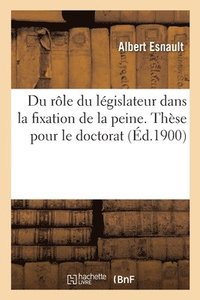 bokomslag Du rle du lgislateur dans la fixation de la peine. Thse pour le doctorat