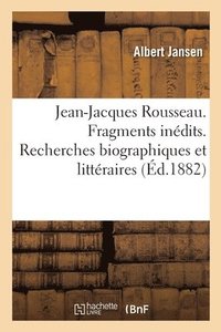 bokomslag Jean-Jacques Rousseau. Fragments Inedits. Recherches Biographiques Et Litteraires