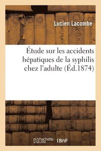bokomslag Etude Sur Les Accidents Hepatiques de la Syphilis Chez l'Adulte