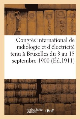 0 0, 0. 0., 0.0 - Congrès International de Radiologie Et d'Électricité Tenu À Bruxelles Du 3 Au 15 Septembre 1900., Häftad
