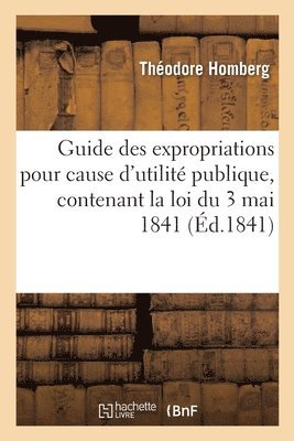 bokomslag Guide des expropriations pour cause d'utilit publique, contenant la loi du 3 mai 1841