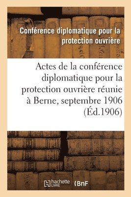 bokomslag Actes de la confrence diplomatique pour la protection ouvrire