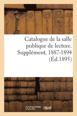 bokomslag Catalogue de la Salle Publique de Lecture. Supplment, 1887-1894