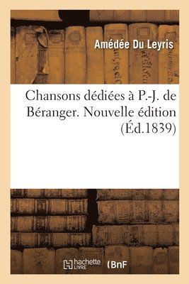 Chansons Dediees A P.-J. de Beranger. Nouvelle Edition 1