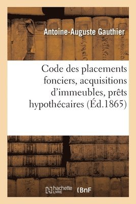 bokomslag Code Des Placements Fonciers, Acquisitions d'Immeubles, Prts Hypothcaires