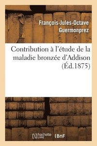 bokomslag Contribution  l'tude de la Maladie Bronze d'Addison