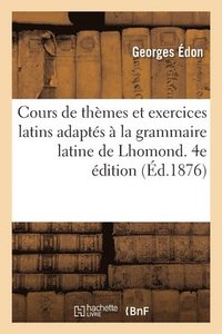 bokomslag Cours de Thmes Et Exercices Latins Adapts  La Grammaire Latine de Lhomond